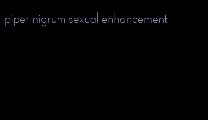 piper nigrum sexual enhancement