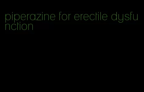 piperazine for erectile dysfunction