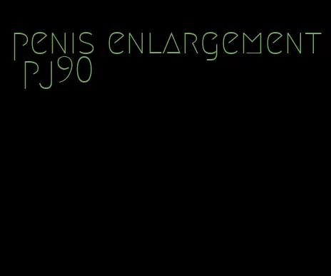 penis enlargement pj90