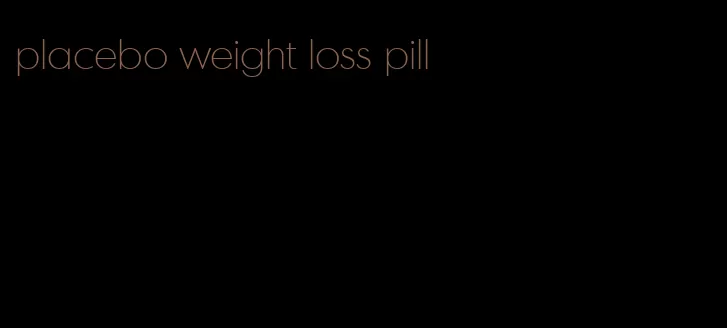 placebo weight loss pill