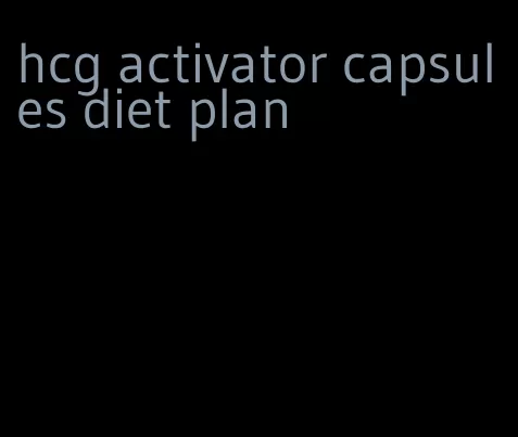 hcg activator capsules diet plan