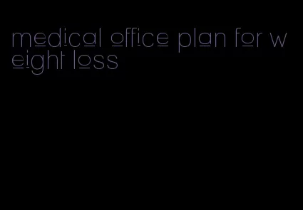 medical office plan for weight loss