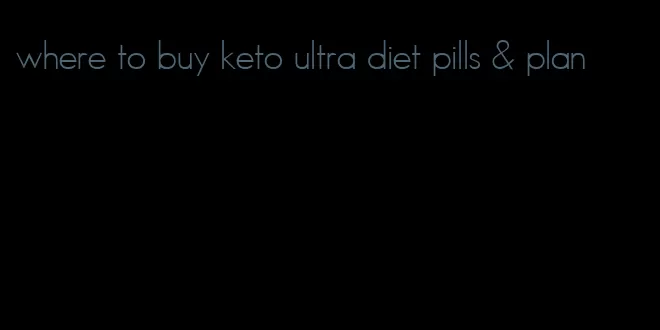 where to buy keto ultra diet pills & plan