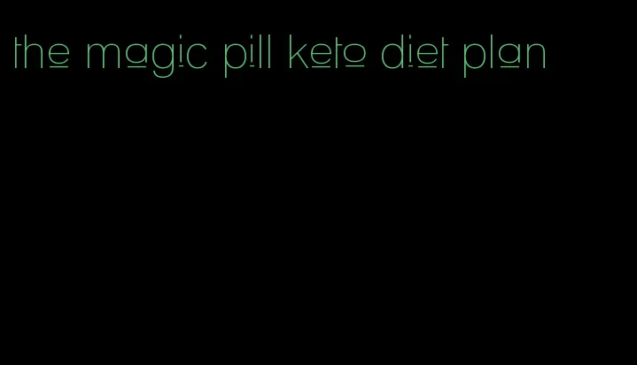 the magic pill keto diet plan