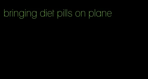 bringing diet pills on plane