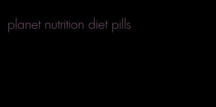 planet nutrition diet pills