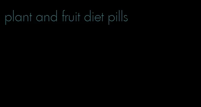 plant and fruit diet pills