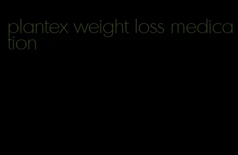 plantex weight loss medication