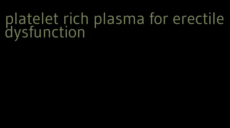 platelet rich plasma for erectile dysfunction