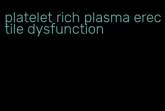 platelet rich plasma erectile dysfunction