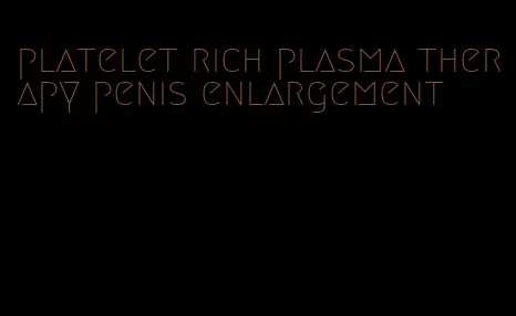 platelet rich plasma therapy penis enlargement