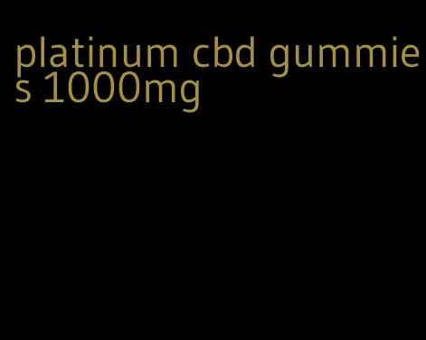 platinum cbd gummies 1000mg