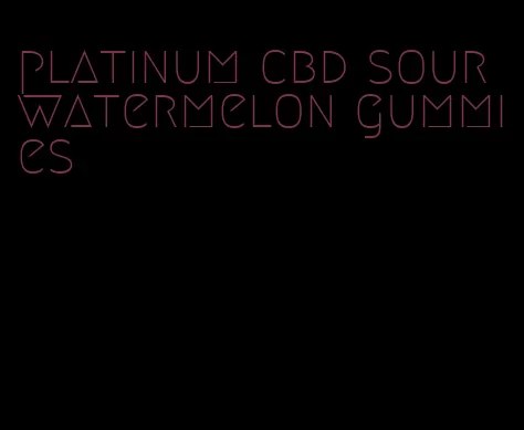 platinum cbd sour watermelon gummies