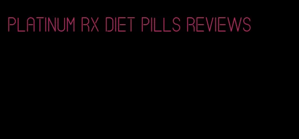 platinum rx diet pills reviews