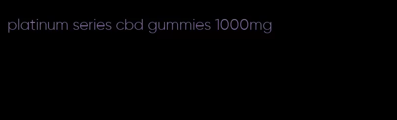 platinum series cbd gummies 1000mg