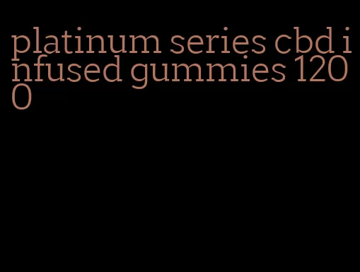 platinum series cbd infused gummies 1200