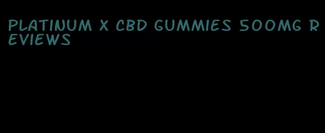 platinum x cbd gummies 500mg reviews