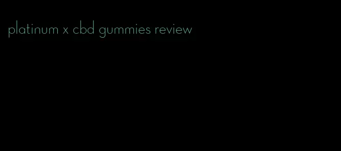 platinum x cbd gummies review