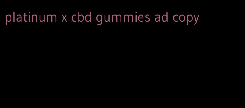 platinum x cbd gummies ad copy