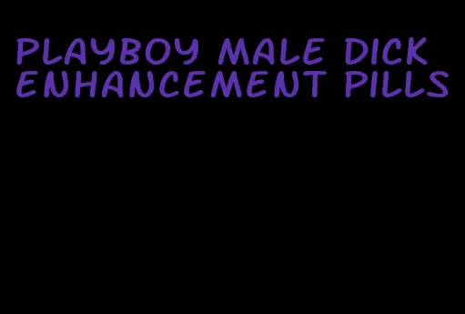 playboy male dick enhancement pills