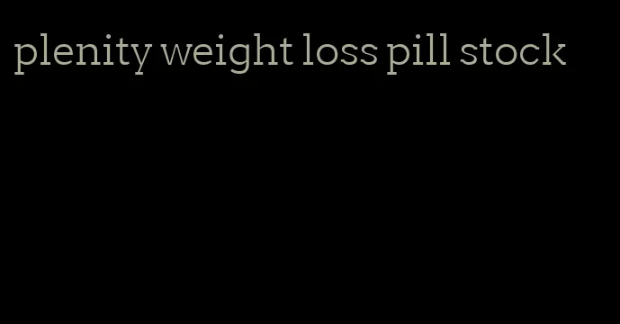 plenity weight loss pill stock