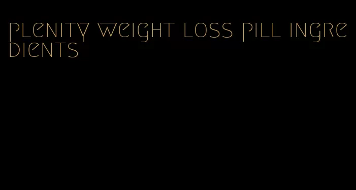 plenity weight loss pill ingredients