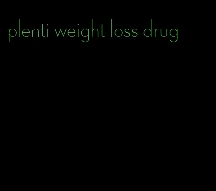 plenti weight loss drug