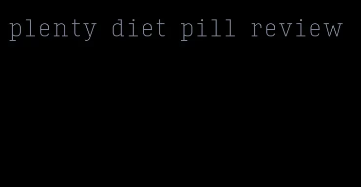 plenty diet pill review