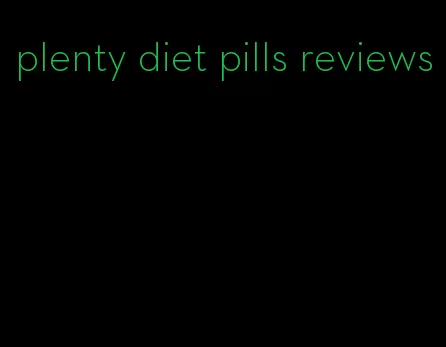 plenty diet pills reviews