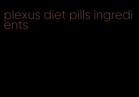 plexus diet pills ingredients