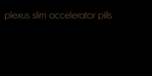 plexus slim accelerator pills