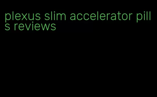 plexus slim accelerator pills reviews