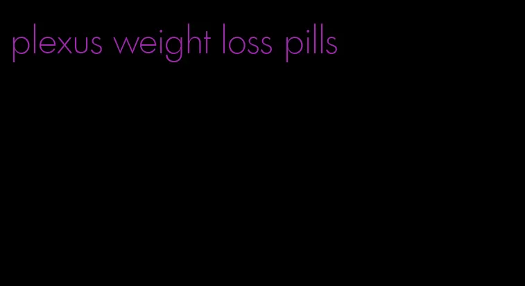 plexus weight loss pills