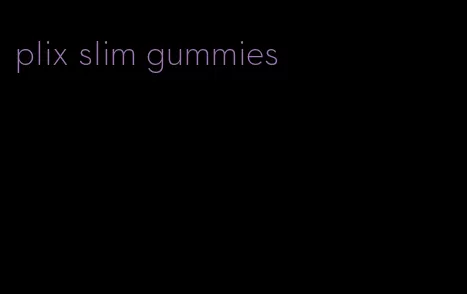 plix slim gummies