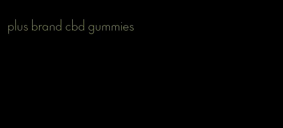 plus brand cbd gummies