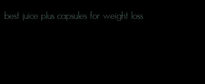 best juice plus capsules for weight loss