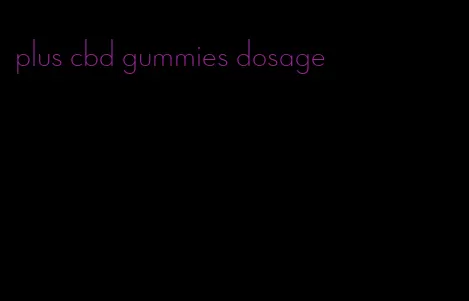 plus cbd gummies dosage