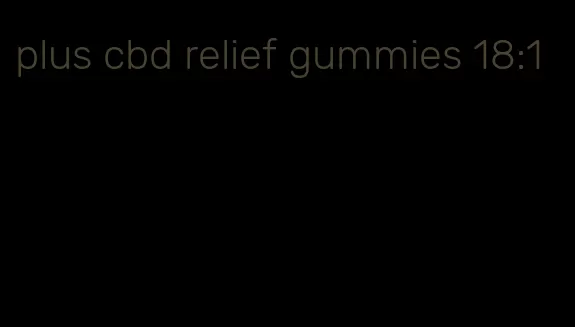 plus cbd relief gummies 18:1