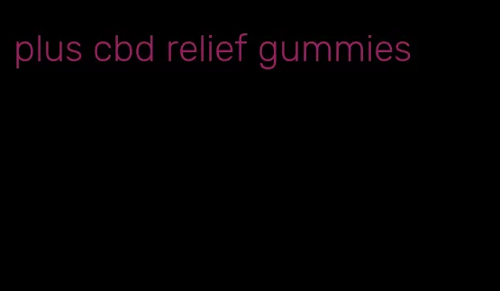 plus cbd relief gummies