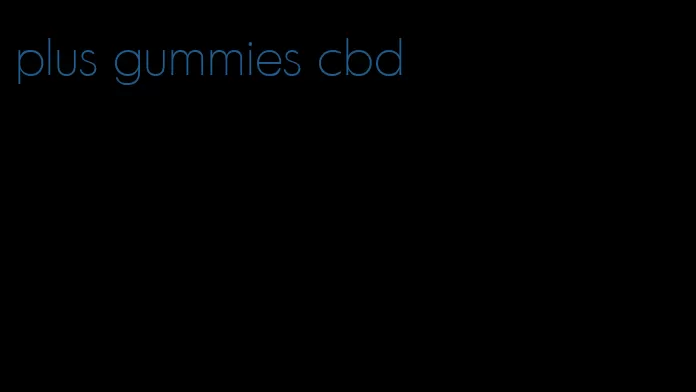 plus gummies cbd