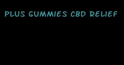 plus gummies cbd relief