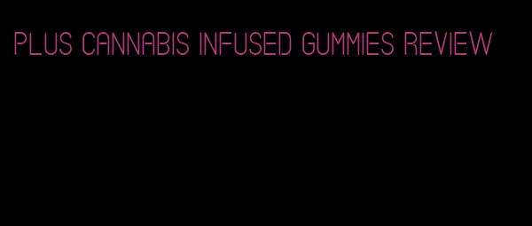 plus cannabis infused gummies review