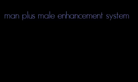 man plus male enhancement system