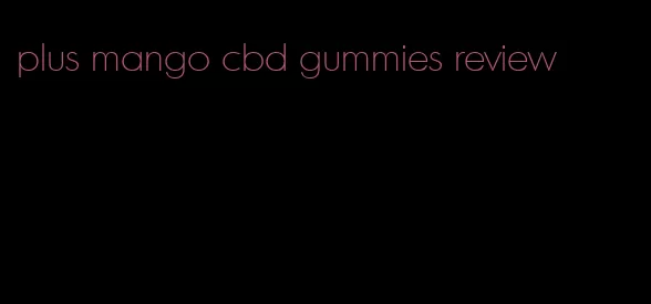 plus mango cbd gummies review