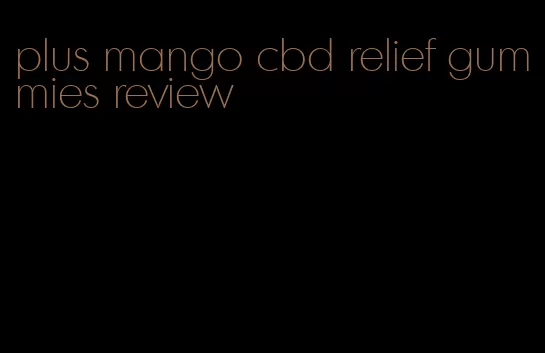 plus mango cbd relief gummies review