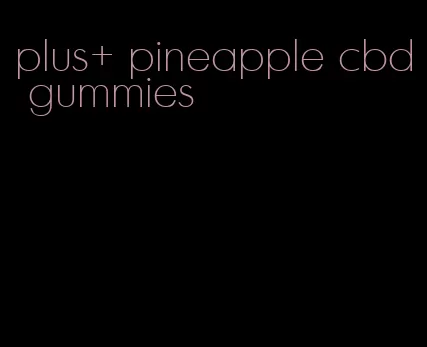 plus+ pineapple cbd gummies