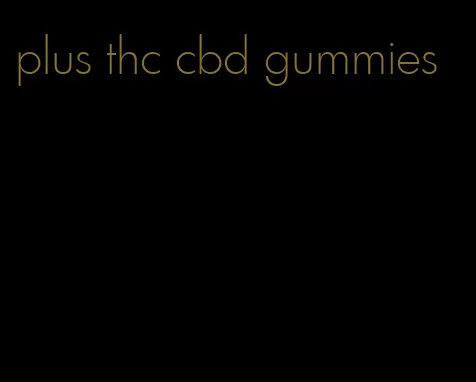 plus thc cbd gummies