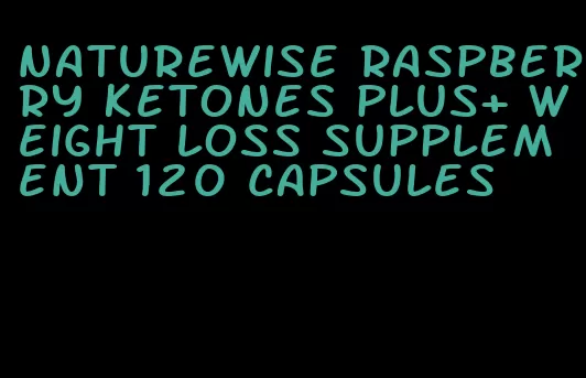 naturewise raspberry ketones plus+ weight loss supplement 120 capsules