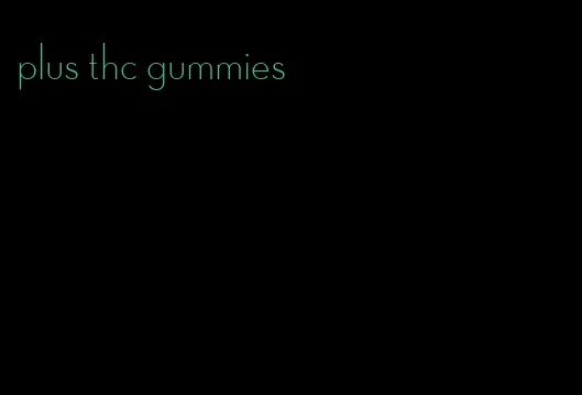 plus thc gummies