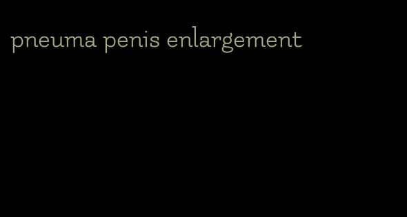 pneuma penis enlargement